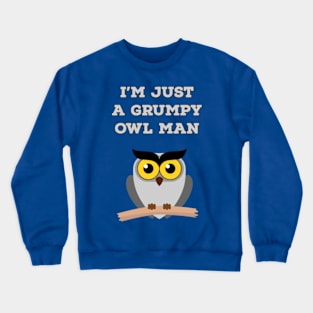 I'm just a grumpy owl man Crewneck Sweatshirt